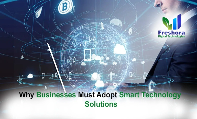 Why Businesses Must Adopt Smart Technology Solutions