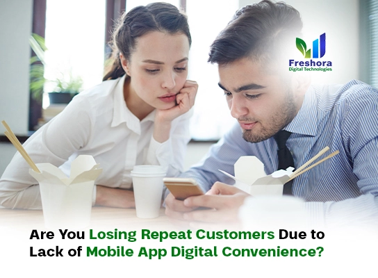 Are You Losing Repeat Customers Due to Lack of Mobile App Digital Convenience