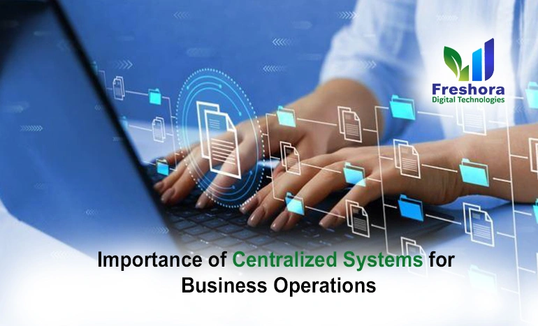 Importance of Centralized Systems for Business Operations