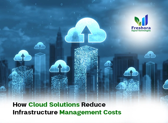 How Cloud Solutions Reduce Infrastructure Management Costs