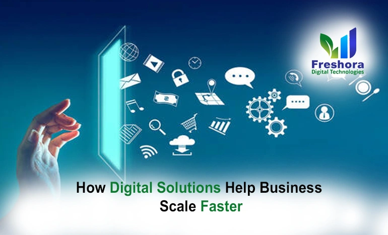 How Digital Solutions Help Businesses Scale Faster