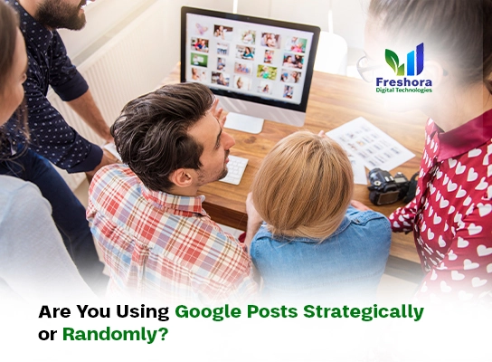 Are You Using Google Posts Strategically or Randomly