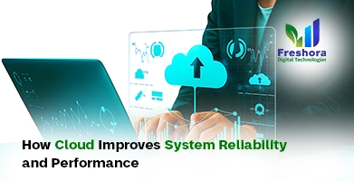 Cloud Improves System Reliability and Performance