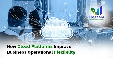 Cloud Platforms Improve Business