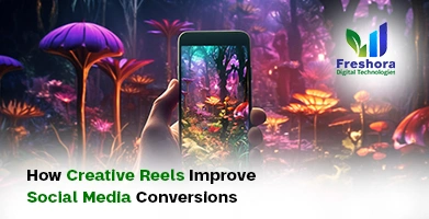 Creative Reels Improve Social Media Conversions