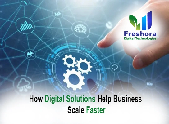 How Digital Solutions Help Businesses Scale Faster