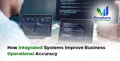 How Integrated Systems Improve Business Operational Accuracy