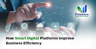 Smart Digital Platforms Improve Business