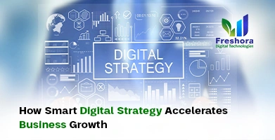 How Smart Digital Strategy Accelerates Business Growth