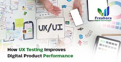 UX Testing Improves Digital Product Performance