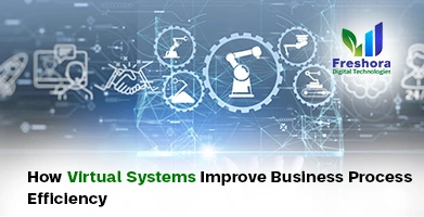 Virtual Systems Improve Business Process Efficiency