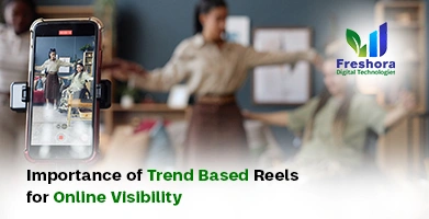 Importance of Trend-Based Reels for Online Visibility