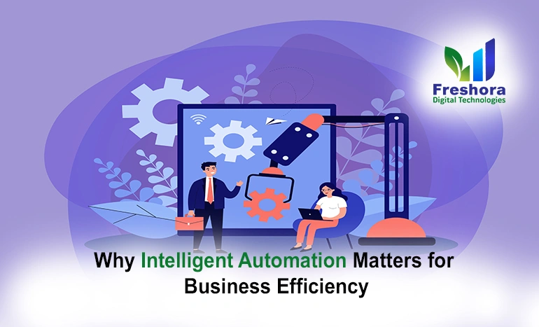 Why Intelligent Automation Matters for Business Efficiency