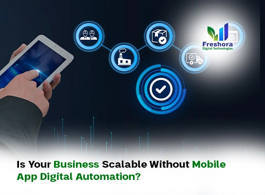 Is Your Business Scalable Without Mobile App Digital Automation