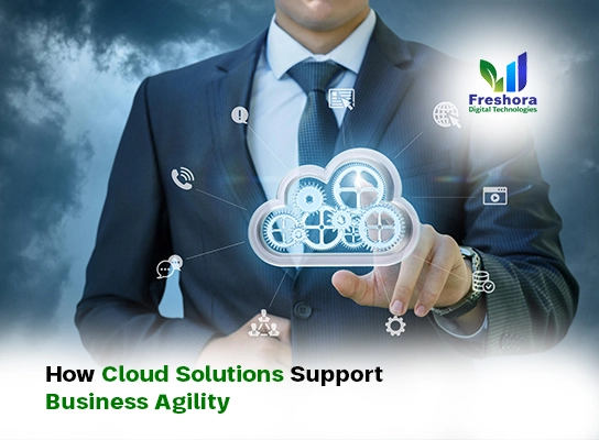 How Cloud Solutions Support Business Agility