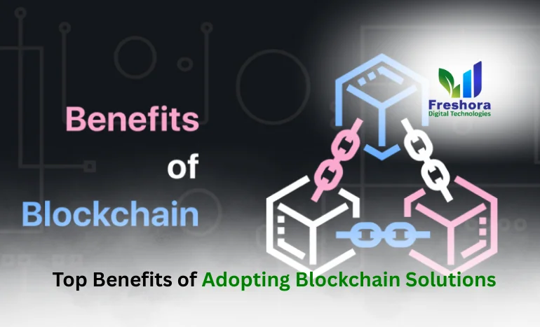 Top Benefits of Adopting Blockchain Solutions