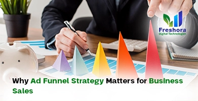 Why Ad Funnel Strategy Matters for Business Sales