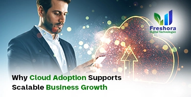 Cloud Adoption Supports Scalable Business