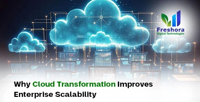 Cloud Transformation Improves Enterprise Scalability